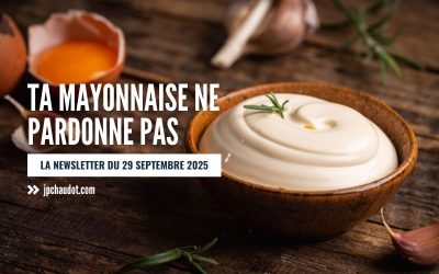 Ta mayonnaise ne pardonne pas