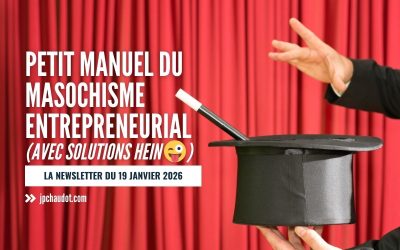 Petit manuel du masochisme entrepreneurial (avec solutions hein 😜)