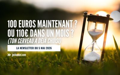 100€ maintenant ou 110€ dans un mois ? (Ton cerveau a déjà choisi)